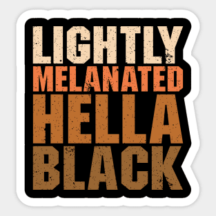 Lightly Melanated Hella Black - African American Pride Sticker